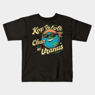 Keep The Earth Clean It's Not Uranus Kids T-Shirt